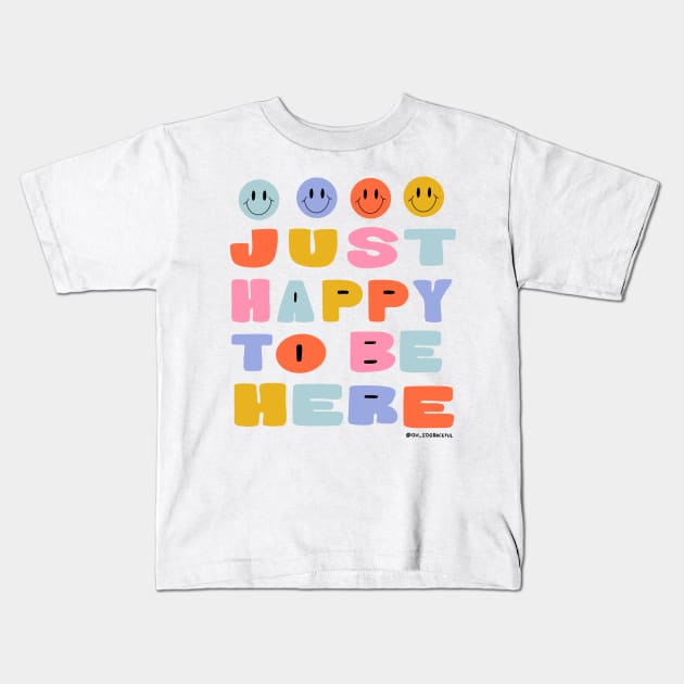 Just Happy to Be Here by Oh So Graceful Kids T-Shirt by Oh So Graceful